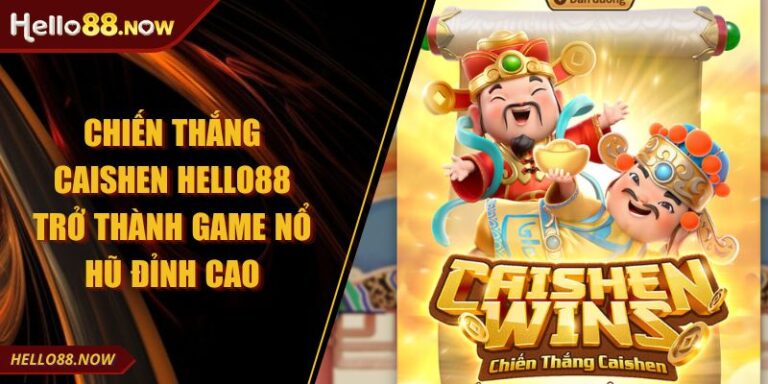 Chiến Thắng Caishen HELLO88 Trở Thành Game Nổ Hũ Đỉnh Cao