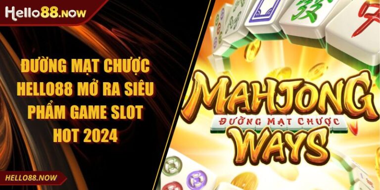 Đường Mạt Chược HELLO88 Mở Ra Siêu Phẩm Game Slot Hot 2024