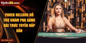 Poker HELLO88 Hỗ Trợ Khám Phá Game Bài Trực Tuyến Hấp Dẫn