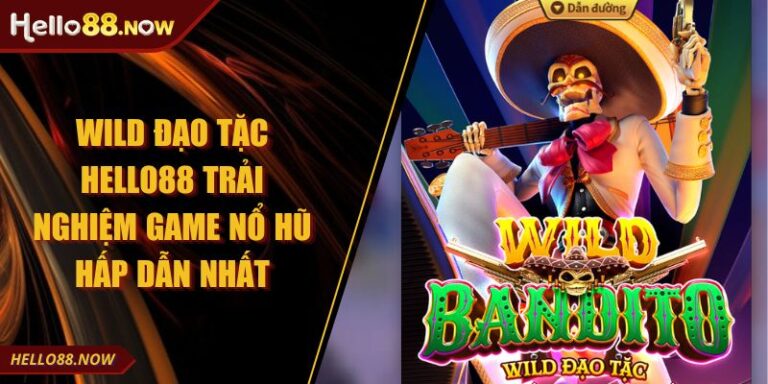 Wild Đạo Tặc HELLO88 Trải Nghiệm Game Nổ Hũ Hấp Dẫn Nhất